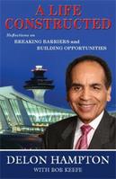 A Life Constructed: Reflections on Breaking Barriers and Building Opportunities by Dr. Delon Hampton