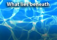 What lies beneath text over water 