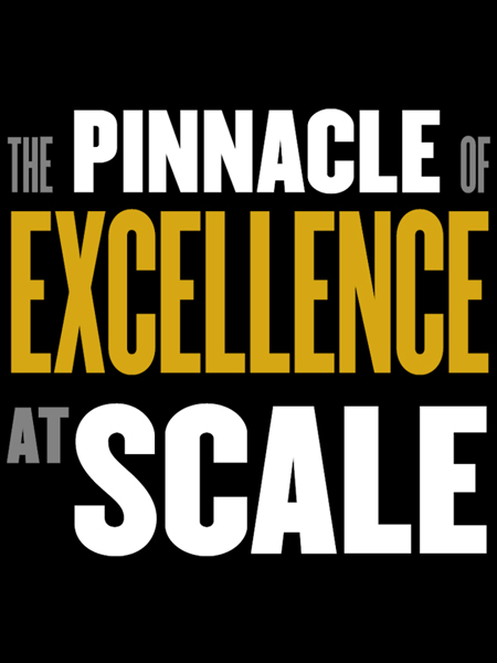 The Pinnacle of Excellence at Scale