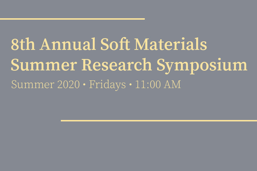 8th Annual Soft Materials Summer Research Symposium Materials